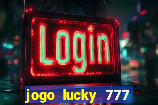 jogo lucky 777 paga mesmo